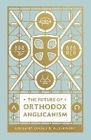The Future of Orthodox Anglicanism - cover