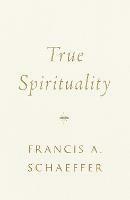 True Spirituality - Francis A. Schaeffer - cover