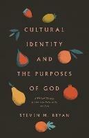 Cultural Identity and the Purposes of God: A Biblical Theology of Ethnicity, Nationality, and Race - Steven M. Bryan - cover