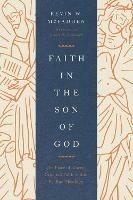 Faith in the Son of God: The Place of Christ-Oriented Faith within Pauline Theology - Kevin McFadden - cover