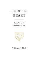 Pure in Heart: Sexual Sin and the Promises of God - J. Garrett Kell - cover