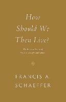 How Should We Then Live?: The Rise and Decline of Western Thought and Culture - Francis A. Schaeffer - cover