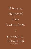 Whatever Happened to the Human Race? - Francis A. Schaeffer,C. Everett Koop - cover