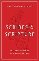 Scribes and Scripture: The Amazing Story of How We Got the Bible - John D. Meade,Peter J. Gurry - cover