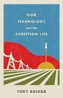 God, Technology, and the Christian Life