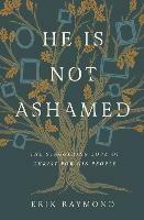He Is Not Ashamed: The Staggering Love of Christ for His People - Erik Raymond - cover