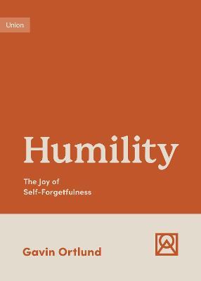 Humility: The Joy of Self-Forgetfulness - Gavin Ortlund - cover