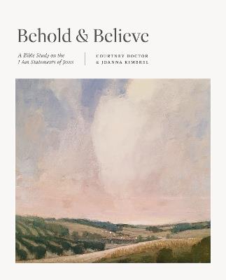 Behold and Believe: A Bible Study on the "I Am" Statements of Jesus - Courtney Doctor,Joanna Kimbrel - cover