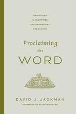 Proclaiming the Word: Principles and Practices for Expository Preaching