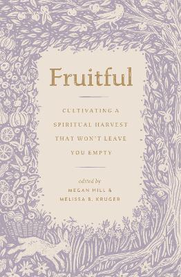 Fruitful: Cultivating a Spiritual Harvest That Won't Leave You Empty - cover