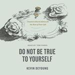 Do Not Be True to Yourself