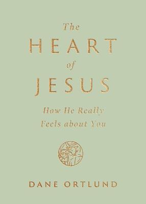 The Heart of Jesus: How He Really Feels about You - Dane Ortlund - cover