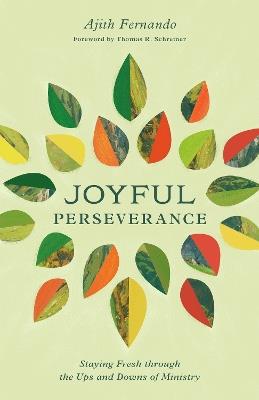 Joyful Perseverance: Staying Fresh through the Ups and Downs of Ministry - Ajith Fernando - cover