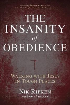 The Insanity of Obedience: Walking with Jesus in Tough Places - Nik Ripken - cover