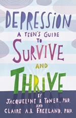 Depression: A Teen's Guide to Survive and Thrive