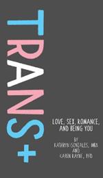 Trans: Love, Sex, Romance, and Being You