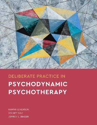 Deliberate Practice in Psychodynamic Psychotherapy - Hanna Levenson,Volney Gay,Jeffrey L. Binder - cover