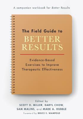The Field Guide to Better Results: Evidence-Based Exercises to Improve Therapeutic Effectiveness - cover