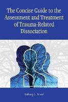 The Concise Guide to the Assessment and Treatment of Trauma-Related Dissociation - Bethany L. Brand - cover