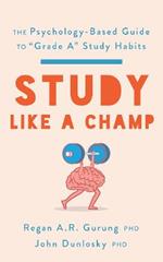 Study Like a Champ: The Psychology-Based Guide to “Grade A” Study Habits