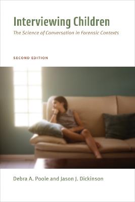 Interviewing Children: The Science of Conversation in Forensic Contexts - Debra Ann Poole,Jason J. Dickinson - cover