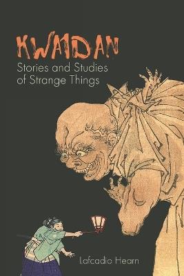 Kwaidan: Stories and Studies of Strange Things - Lafcadio Hearn - cover