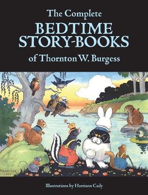The Complete Bedtime Story-Books of Thornton W. Burgess - Thornton W Burgess - cover
