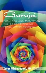 Gurujei: Prem Yog and Meditation-The Book to Finding Peace within Yourself