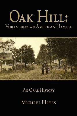 Oak Hill: Voices from an American Hamlet: An Oral History - Michael, Hayes - cover