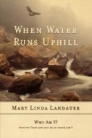 When Water Runs UpHill - Mary Linda Landauer - cover