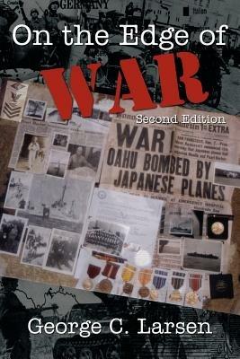 On The Edge Of War: Second Edition - George C. Larsen - cover