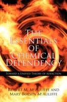 The Essentials of Chemical Dependency: Toward a Unified Theory of Addiction