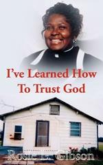 I've Learned How to Trust God