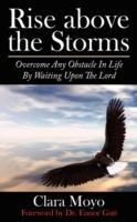 Rise Above the Storms: Overcome Any Obstacle In Life By Waiting Upon The Lord