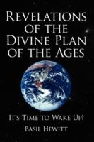 Revelations of the Divine Plan of the Ages: It's Time to Wake Up!