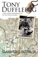 TONY DUFFLEBAG ...and Other Remembrances of the War in Korea: A Soldier's Story