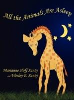 All the Animals Are Asleep - Marianne Hoff Santy,Wesley E. Santy - cover