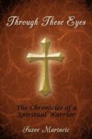 Through These Eyes: The Chronicles of a Spiritual Warrior