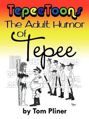 TepeeToons: The Adult Humor of Tepee - Tom Pliner - cover