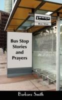 Bus Stop Stories and Prayers: First Edition - Barbara Smith - cover