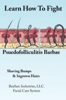 Learn How To Fight Psuedofolliculitis Barbae: Shaving Bumps & Ingrown Hairs - BeaSarc Industries LLC. - cover