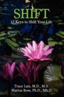 Shift: 12 Keys to Shift Your Life - Tracy Latz,Marion Ross - cover