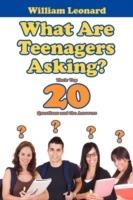 What Are Teenagers Asking?: Their Top 20 Questions and the Answers