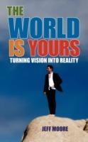 The World Is Yours: Turning Vision Into Reality - Jeff Moore - cover