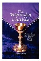 The Wounded Chalice: Celebrating the Divinity of the Womb