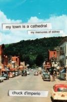 My Town Is A Cathedral: My Memories Of Sidney - Chuck D'Imperio - cover