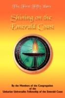 The First Fifty Years: Shining on the Emerald Coast - Members of Congregation of the Unitarian - cover