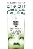 Credit Basics Training: Eye-Opening Revelations to Change Your Life for the Better