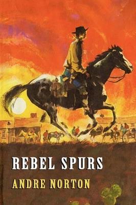 Rebel Spurs - Andre Norton - cover