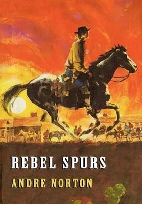 Rebel Spurs - Andre Norton - cover